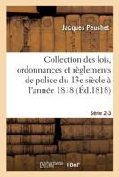 Collection Des Lois, Ordonnances Et Ra]glements de Police Depuis Le 13e Sia]cle Jusqu'a 1818 Sa(c)Rie 2-3 2013610807 Book Cover