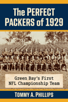 The Perfect Packers of 1929: Green Bay's First NFL Championship Team 1476699054 Book Cover