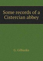 Some Records of a Cistercian Abbey 5518656769 Book Cover