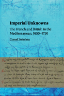 Imperial Unknowns: The French and British in the Mediterranean, 1650-1750 1316617505 Book Cover