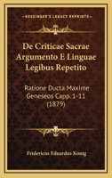 De Criticae Sacrae Argumento E Linguae Legibus Repetito: Ratione Ducta Maxime Geneseos Capp. 1-11 (1879) 1168021200 Book Cover