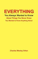 Everything You Always Wanted to Know about Things You Never Knew You Wanted to Know Anything about 1881461114 Book Cover