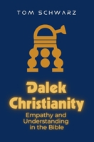 Dalek Christianity: Empathy and Understanding in the Bible 1839195231 Book Cover