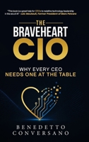 The Braveheart CIO: Why Every CEO Needs One At The Table 199702117X Book Cover