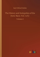 The History And Antiquities Of The Doric Race; Volume 1 1502379686 Book Cover