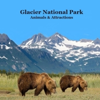 Glacier National Park Animals and Attractions Kids Book: Great Way to See the Glacier Park Animals and Attractions 1960612832 Book Cover