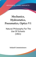 Mechanics, Hydrostatics, Pneumatics, Optics V1: Natural Philosophy For The Use Of Schools 116490762X Book Cover