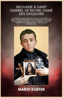 NEUVAINE À SAINT GABRIEL DE NOTRE-DAME DES DOULEURS: Un parcours dévotionnel complet à travers les sept douleurs de Marie, avec biographie, neuvaine ... jours, chapelet, litanies, p (French Edition) B0GPCV1ZFS Book Cover