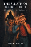 The Sleuth of Junior High: The Case of the Red Oak Ripper B0FFXJBDKQ Book Cover