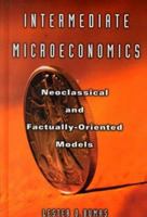 Intermediate Microeconomics: Neoclassical and Factually-Oriented Models: Neoclassical and Factually-Oriented Models 0765605201 Book Cover