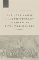 The Lost Cause of the Confederacy and American Civil War Memory 1780938055 Book Cover