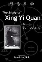 The Study of Xing Yi Quan: Xing Yi Quan Xue 1500527556 Book Cover