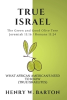 True Israel : What African American's Need to Know (true Israelites) 1949720845 Book Cover