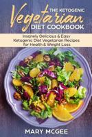 The Ketogenic Vegetarian Diet Cookbook: Insanely Delicious & Easy Ketogenic Diet Vegetinsanely Delicious & Easy Ketogenic Diet Vegetarian Recipes for Health & Weight Loss 1546710329 Book Cover