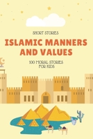 ISLAMIC MANNERS AND VALUES: 100 Moral Stories For Kids: Islamic Book For Kids Full Of Educational,Pedagogical and Entertaining Stories From The ISLAM and Arabic Folktales 190 Page/100 Story B08GVJ6HJD Book Cover