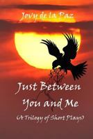 Just Between You and Me (A Trilogy of Short Plays) 149098285X Book Cover