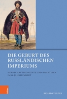 Die Geburt des Russl?ndischen Imperiums : Herrschaftskonzepte und -Praktiken Im 18. Jahrhundert 3412518182 Book Cover