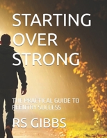 STARTING OVER STRONG: THE PRACTICAL GUIDE TO REENTRY SUCCESS B0FPX58R37 Book Cover