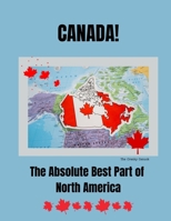 Canada, The Absolute Best Part of North America 1997510073 Book Cover
