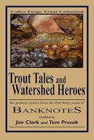 Trout Tales and Watershed Heroes: The Greatest Stories from the First Thirty Years of Banknotes 1456538748 Book Cover