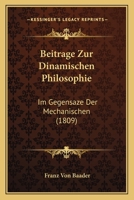 Beitrage Zur Dinamischen Philosophie: Im Gegensaze Der Mechanischen (1809) 1179869168 Book Cover