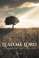 Lead Me Lord: A Journey of Trust and Hope 1636300294 Book Cover