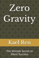 Zero Gravity: The Shinobi Secret to Silent Success B0H1WLJM6P Book Cover