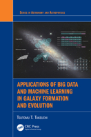 Applications of Big Data and Machine Learning in Galaxy Formation and Evolution (Series in Astronomy and Astrophysics) 0367611392 Book Cover