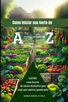 Como iniciar sua horta de A a Z: Lucre com horta! Lucre mais com horta que soja por metro quadrado. (Portuguese Edition) B0FHBZSDGG Book Cover