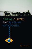 Cinema, Slavery, and Brazilian Nationalism 147730987X Book Cover