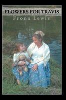 Flowers for Travis 0595304311 Book Cover