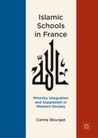 Islamic Schools in France: Minority Integration and Separatism in Western Society 3030038335 Book Cover