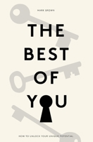 The Best Of You: How to unlock your own unique potential 1802271058 Book Cover