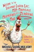 Welcome to the Screaming Chicken Café: MSM - Minimalist Murmurings of a Meandering Mind, Collected Poems, Volume II 1736806262 Book Cover