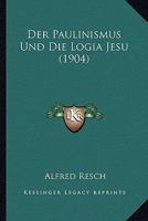 Der Paulinismus Und Die Logia Jesu: In Ihrem Gegenseitigen Verhältnis 114333826X Book Cover