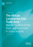 The African Continental Free Trade Area: Making the Most of Free Trade and Investment in Global Markets 3031666070 Book Cover