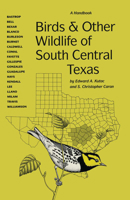 Birds and Other Wildlife of South Central Texas: A Handbook (Corrie Herring Hooks Series) 0292743157 Book Cover