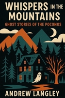 Whispers in the Mountains: Ghost Stories of the Poconos B0GHHDMCW5 Book Cover