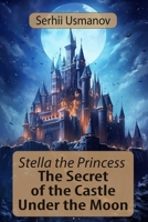 Stella the Princess : The Secret of the Castle Under the Moon B0C9SBVNWY Book Cover