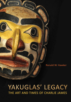 Yakuglas' Legacy: The Art and Times of Charlie James 1442626755 Book Cover