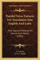 Parallel Verse Extracts For Translation Into English And Latin: With Special Prefaced On Idioms And Metres 1104058723 Book Cover