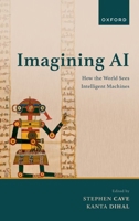 Imagining AI: How the World Sees Intelligent Machines 0198959559 Book Cover