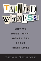 Tainted Witness: Why We Doubt What Women Say about Their Lives 0231177143 Book Cover