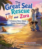 The Great Seal Rescue with Lily and Zora: A Science Story About Ocean Conservation B0H5WBSSZW Book Cover