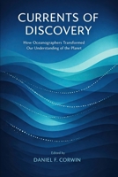Currents of Discovery: How Oceanographers Transformed Our Understanding of the Planet B0GSK47WCQ Book Cover