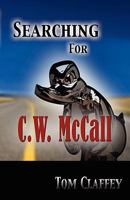 Searching for C.W. McCall 0984302433 Book Cover