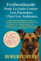FENBENDAZOLE POUR LA LUTTE CONTRE LES PARASITES CHEZ LES ANIMAUX: L'EFFET DU BENZIMIDAZOLE CONTRE LES PARASITES GASTRO-INTESTINAUX COMME LES ... DOMESTIQUES ET LE BÉTAIL (French Edition) B0FHFV3X5S Book Cover