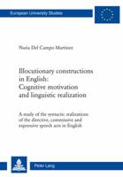Illocutionary Constructions in English: Cognitive Motivation and Linguistic Realization: A Study of the Syntactic Realizations of the Directive, Commi 3034312997 Book Cover