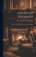 American Bookmen: Sketches, Chiefly Biographical, of Certain Writers 102209050X Book Cover