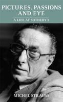 Pictures, Passions and Eye: A Life at Sotheby's 1905559216 Book Cover